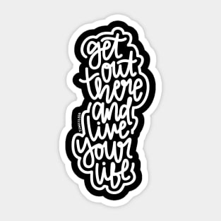 Get Out There And Live Your Life - White Sticker